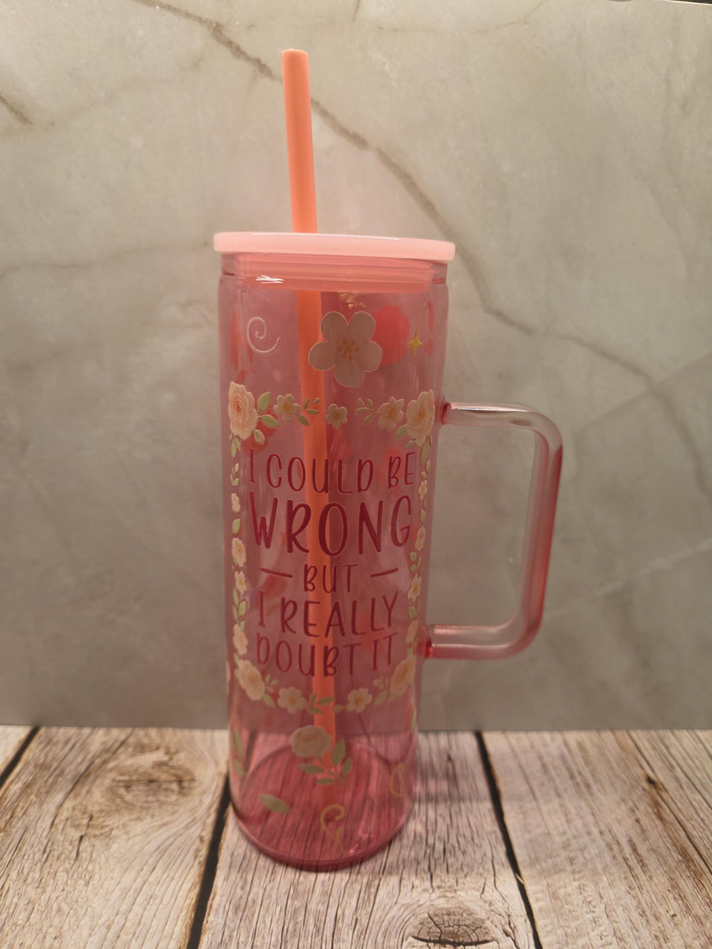 I Could Be Wrong But I Really Doubt It | Pink Jelly Glass 20oz Skinny Tumbler W/Handle