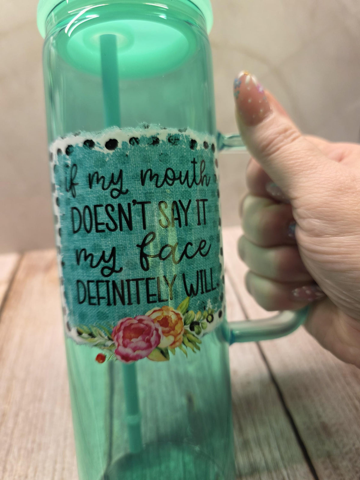 If My Mouth Wont Say It, My Face Definitely Will | Green Jelly Glass 20oz Skinny Tumbler W/Handle